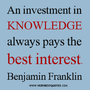 KNOWLEDGE QUOTES, An investment in knowledge always pays the best ...
