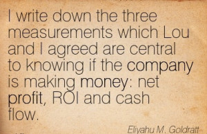 ... Is Making Money Net Profit, ROI And Cash Flow. - Eliyahu M. Goldratt