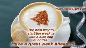 ... to start the week is with a nice cup of coffee have a great week ahead