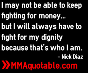 Quotes from UFC and StrikeForce welterweight star Nick Diaz: