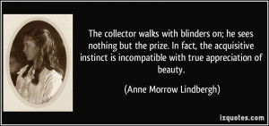The collector walks with blinders on; he sees nothing but the prize ...