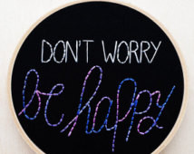 Don't Worry Be Happy Hand Embro idery Hoop Positive Quote Phrase ...