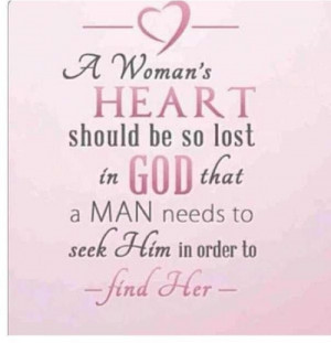 woman's heart should be so lost in God that a man needs to seek him ...