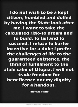 do not wish to be a kept citizen, humbled and dulled by having the ...