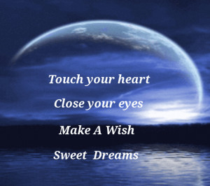 Touch your heart, close your eyes, make a wish, sweet dreams