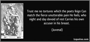 Trust me no tortures which the poets feign Can match the fierce ...