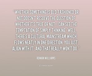 quote-Rowan-Williams-whether-something-is-old-fashioned-or-not-doesnt ...