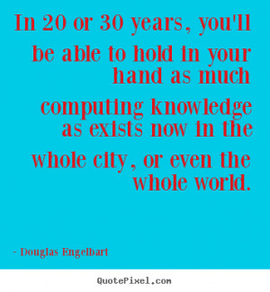 ... ll be able to hold in your hand as.. Douglas Engelbart top love quote