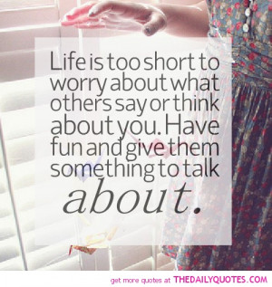life-too-short-worry-about-what-others-say-quotes-sayings-pictures.jpg