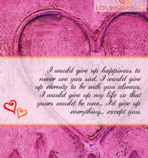 Would Give Up Happiness to Never See You Sad ~ Love Quote