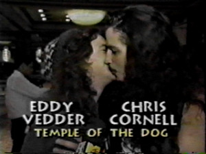 Edd ie Vedder and Chris Cornell…