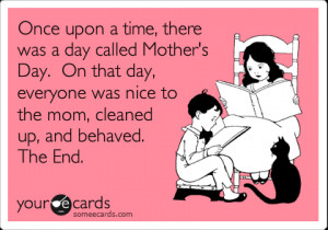 ... Mother's Day. On that day, everyone was nice to the mom, cleaned up