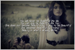 ... Beautiful by Trying to be Beautiful. One becomes Beautiful by finding