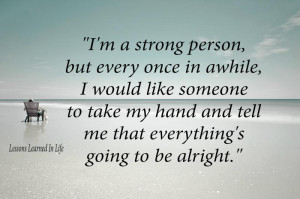 ... to be alright: Quote About Id Like Someone To Take My Hand Tell Me