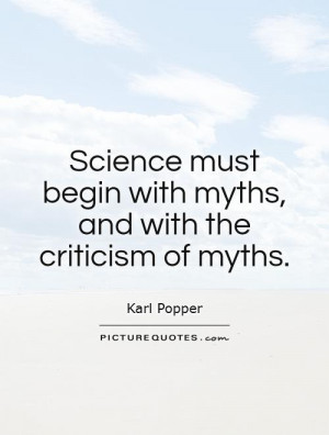 ... begin with myths, and with the criticism of myths Picture Quote #1