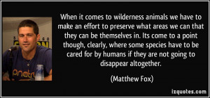 When it comes to wilderness animals we have to make an effort to ...