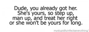 Up, Man Up And Treat Her Right Or She Won’t Be Yours For Long: Quote ...