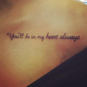 Heart Always Youll Be In My Quote Tattoos Tattoo