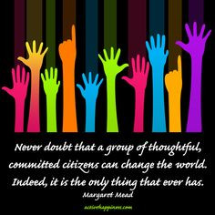 Margaret Mead - Never doubt that a group of thoughtful committed ...