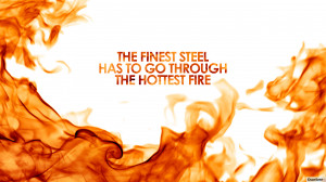 ... _2560x1440_the-finest-steel-has-to-go-through-the-hottest-fire.jpg