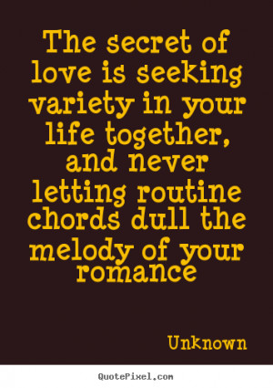 ... quotes - The secret of love is seeking variety in your.. - Love quotes
