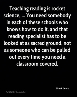 Teaching reading is rocket science, ... You need somebody in each of ...