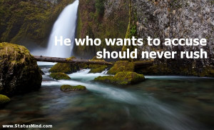 ... wants to accuse should never rush - Moliere Quotes - StatusMind.com