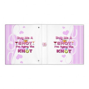 buy_me_a_shot_im_tying_the_knot_sayings_quotes_binder ...