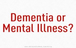 dementia or mental illness may 19 2014 by angel ridout with the mental ...