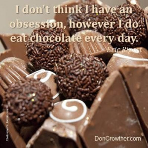 ... however I do eat chocolate every day. ~Eric Ripert #quote #obsession