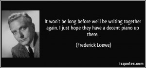It won't be long before we'll be writing together again. I just hope ...