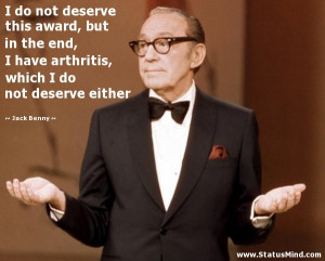 ... , which I do not deserve either - Jack Benny Quotes - StatusMind.com