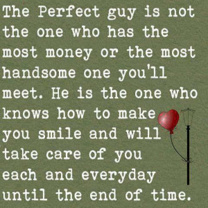 perfect guy is not the one who has the most money or the most handsome ...