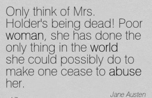 ... She Could Possibly Do To Make One Cease To Abuse Her. - Jane Austen