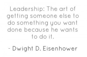 Leadership: The art of getting someone else to do something