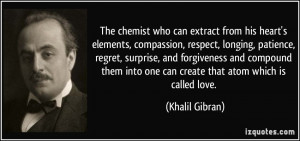 The chemist who can extract from his heart's elements, compassion ...
