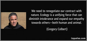 We need to renegotiate our contract with nature. Ecology is a unifying ...
