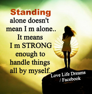 Standing alone doesn't means I m alone...