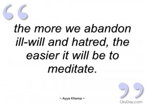 the more we abandon ill-will and hatred