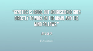 Genetics is crude, but neuroscience goes directly to work on the brain ...