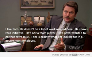 Government employee – Funny quote by Ron Swanson: “I like Tom. He ...