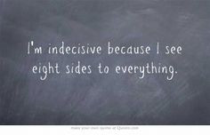 INFJ - I'm indecisive because I see eight sides to everything. Or ...