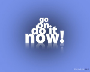 Go on. Do it now motivational picture