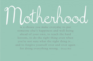 Motherhood Is A Choice You Make Everyday To Put Someone Else’s ...