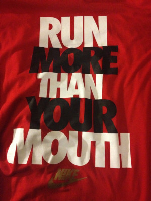 Nike! Run more than your mouth. :)Running Mouth, Exercisees Health ...