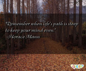 Remember when life's path is steep to keep your mind even.