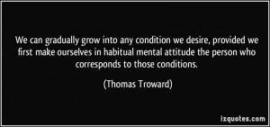 ... the person who corresponds to those conditions. - Thomas Troward
