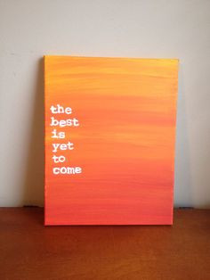Canvas Quote Painting the best is yet to come by heathersm87 More