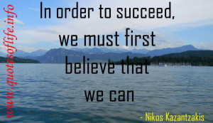 October 14, 2013 994 × 576 In order to succeed, we must first believe ...