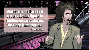 Waking Life Quotes Movie is waking life.